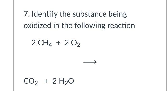 Solved 7. Identify the substance being oxidized in the | Chegg.com