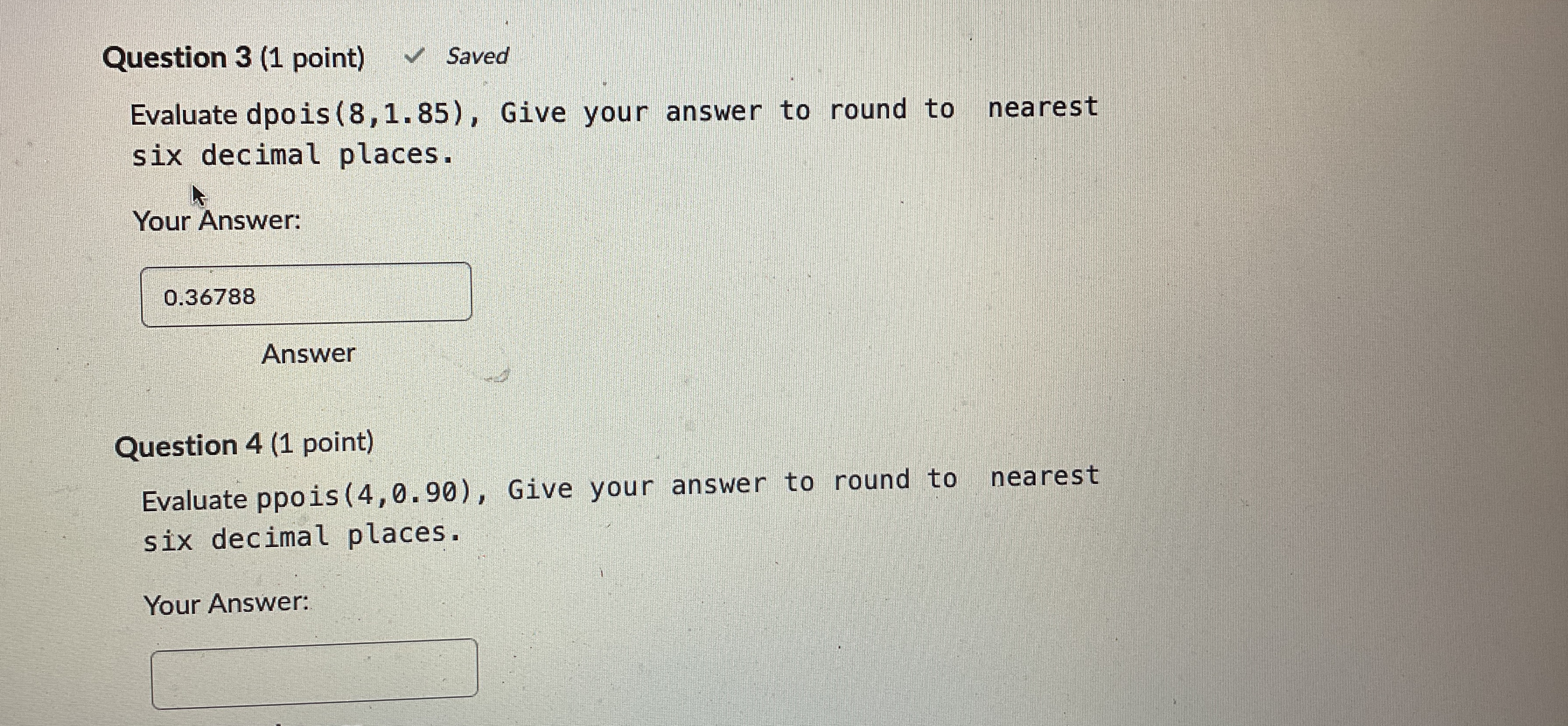 Solved Question 3 (1 ﻿point) ﻿SavedEvaluate dpois (8,1.85), | Chegg.com