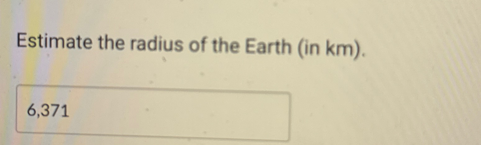 Solved Estimate the radius of the Earth in km Chegg com