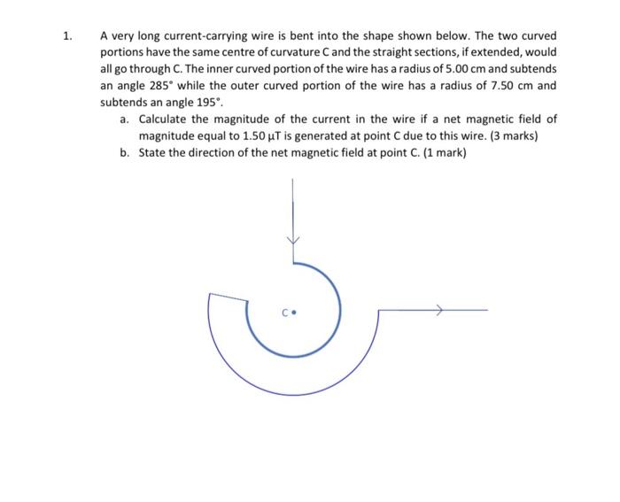 [Solved]: 1. A very long current-carrying wire is bent into