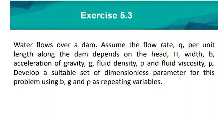 Solved Exercise 5.3 Water flows over a dam. Assume the flow | Chegg.com
