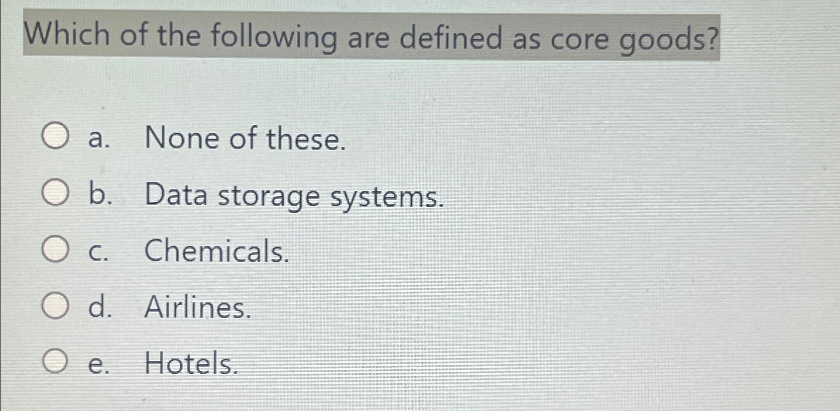 Solved Which of the following are defined as core goods?a. | Chegg.com