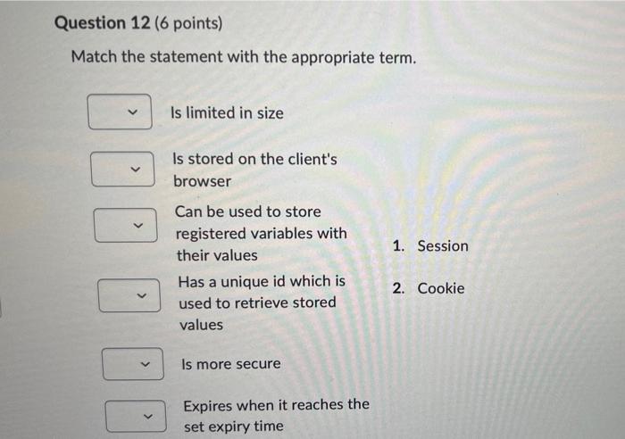 Match the statement with the appropriate term.
Is limited in size
Is stored on the clients browser
Can be used to store regi