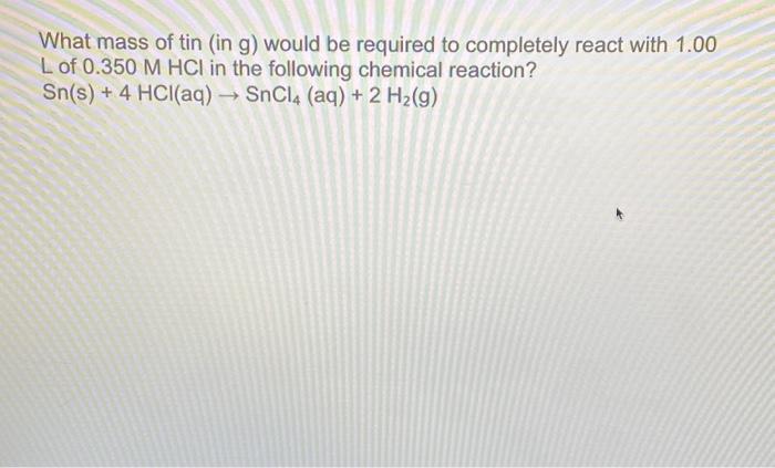 Solved What mass of tin (in g ) would be required to | Chegg.com