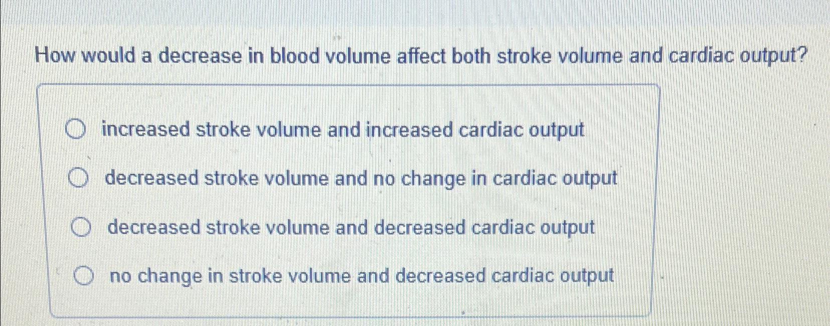 Solved How would a decrease in blood volume affect both | Chegg.com