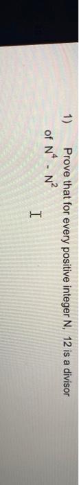 Solved 1) Prove that for every positive integer N, 12 is a | Chegg.com