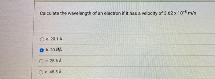 Solved Calculate the wavelength of an electron if it has a | Chegg.com