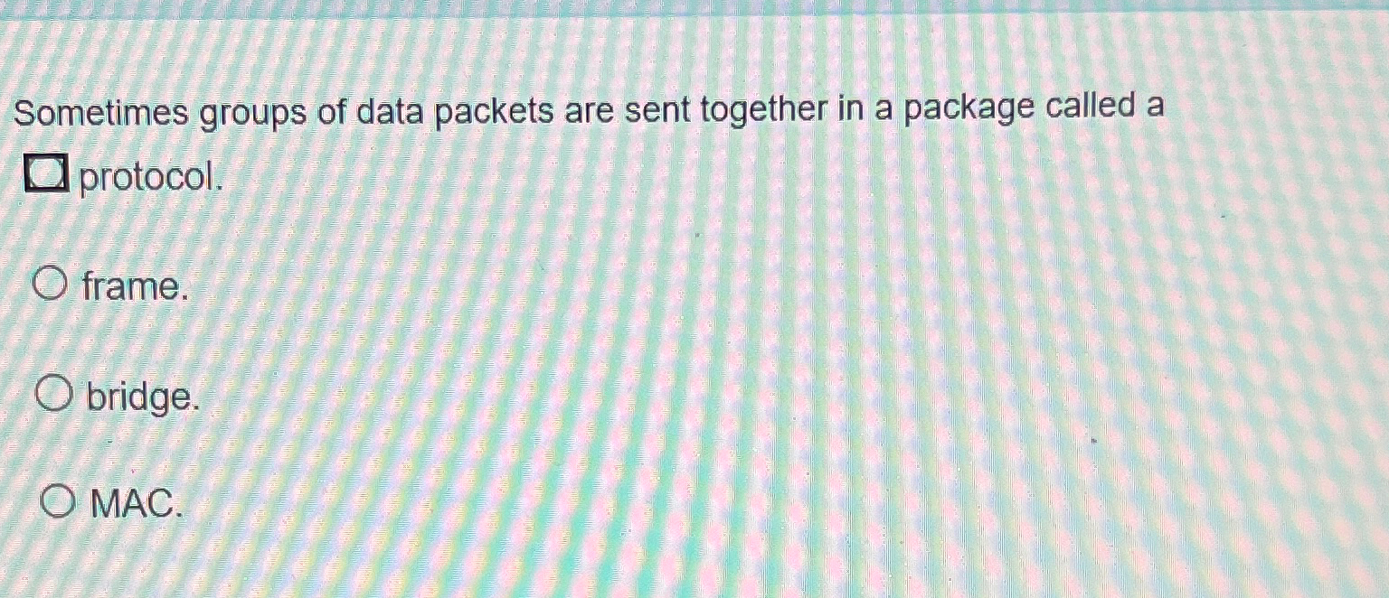 Solved Sometimes groups of data packets are sent together in | Chegg.com
