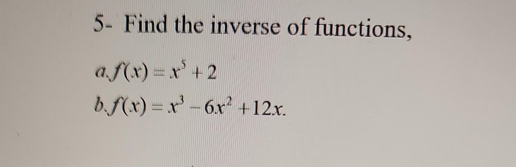 Solved 5 Find The Inverse Of Functions Af X X5 2 B