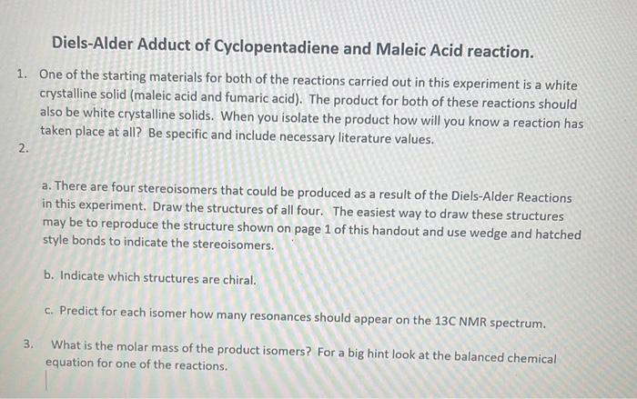 Diels-Alder Adduct of Cyclopentadiene and Maleic Acid reaction.
1. One of the starting materials for both of the reactions ca