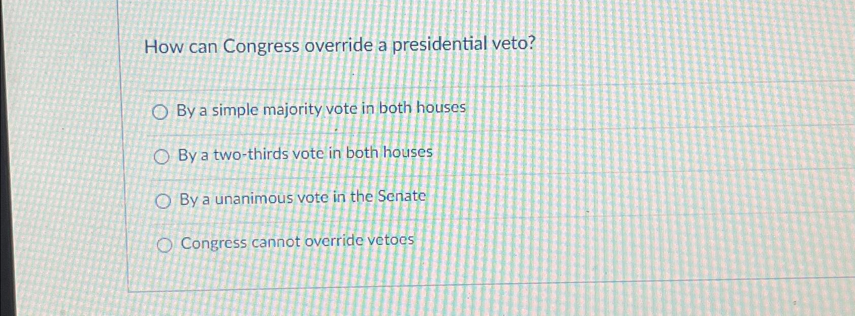 Solved How can Congress override a presidential veto?By a