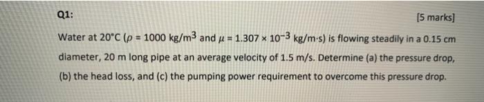 Solved Q1: (5 marks) Water at 20°C (p = 1000 kg/m3 and p = | Chegg.com