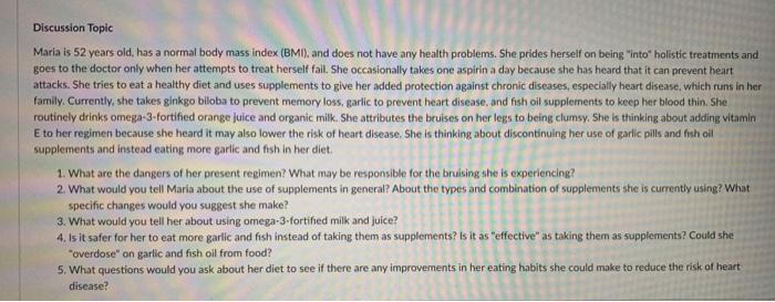 Discussion Topic Maria is 52 years old, has a normal body mass index (BMI), and does not have any health problems. She prides