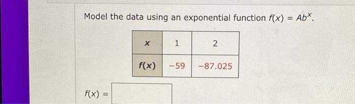 Solved Model the data using an exponential function f(x) = | Chegg.com