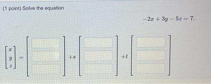Solved (1 point) Solve the equation −2x+3y−5z=7 | Chegg.com