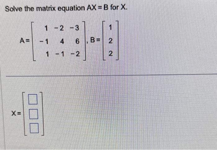 Solved Solve The Matrix Equation AX=B For X. | Chegg.com