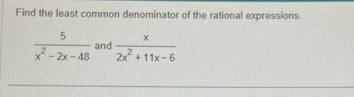 Solved Find the least common denominator of the rational | Chegg.com