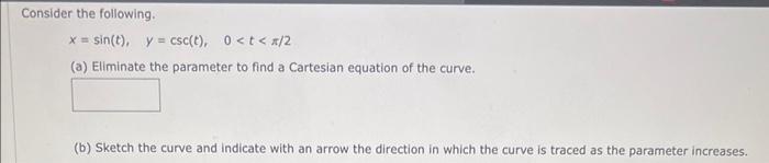 Solved Consider the following. x=sin(t),y=csc(t),0 | Chegg.com