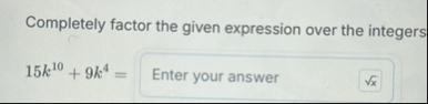 Solved Completely factor the given expression over the | Chegg.com
