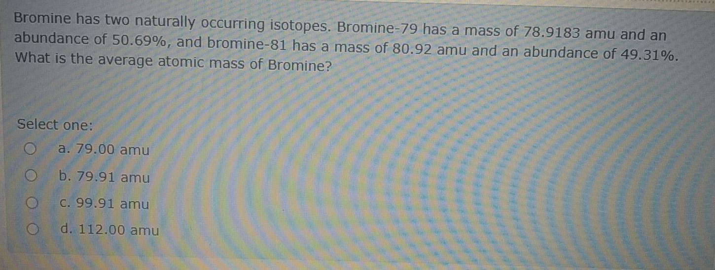 Solved Bromine has two naturally occurring isotopes.