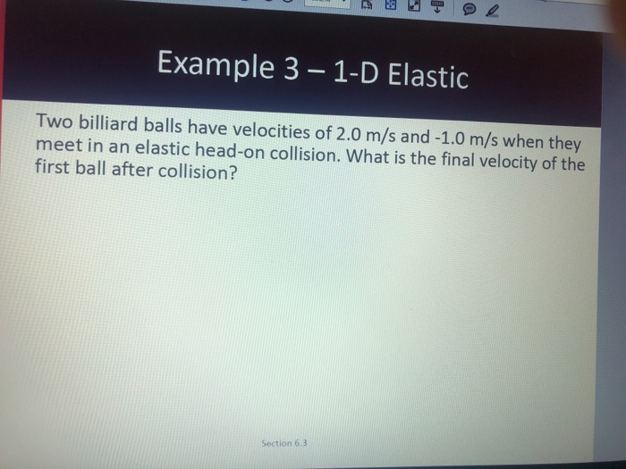 Solved Example 3 1D Elastic Two billiard balls have