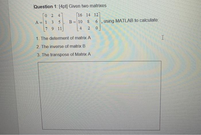 Solved Question 1: [4pt] Given two matrixes Го 2 4 4 A=1 3 5 | Chegg.com