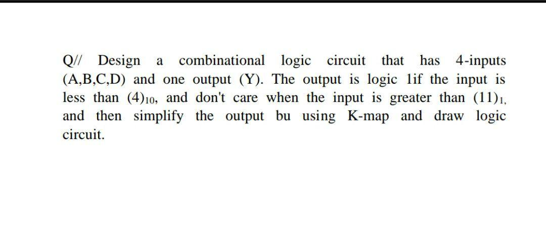 Solved Q// Design a combinational logic circuit that has | Chegg.com