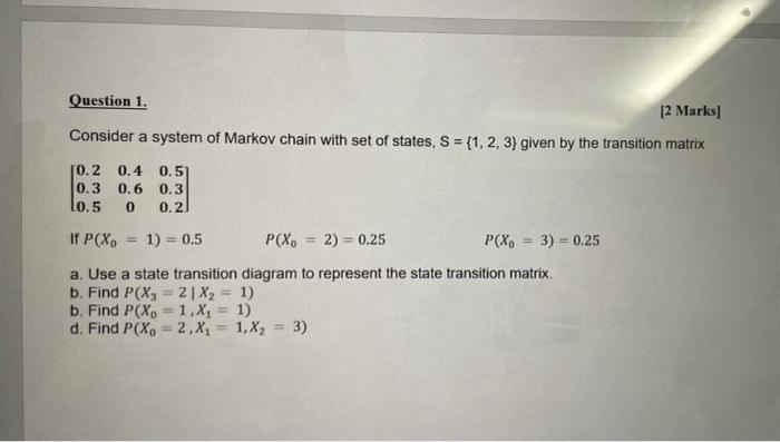 Solved Question 1. [2 marks] Consider a system of Markov | Chegg.com