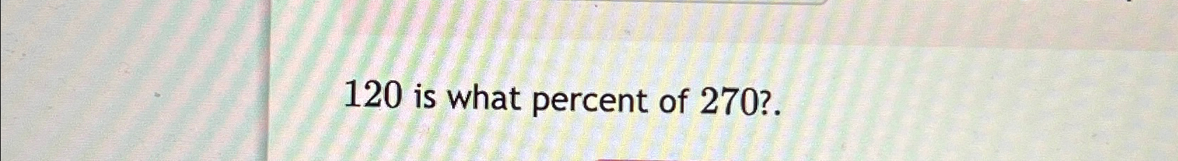 solved-120-is-what-percent-of-270-chegg