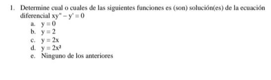 1. Determine cual o cuales de las siguientes funciones es (son) solución(es) de la ecuación diferencial \( x y^{\prime \prime