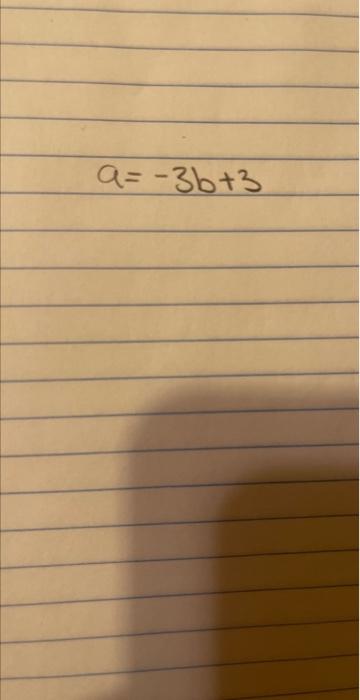 Solved a=−3b+3 | Chegg.com