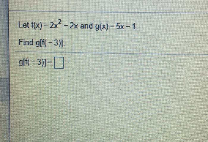 Solved Let F X 2x2 2x And G X 5x 1 Find 9[f