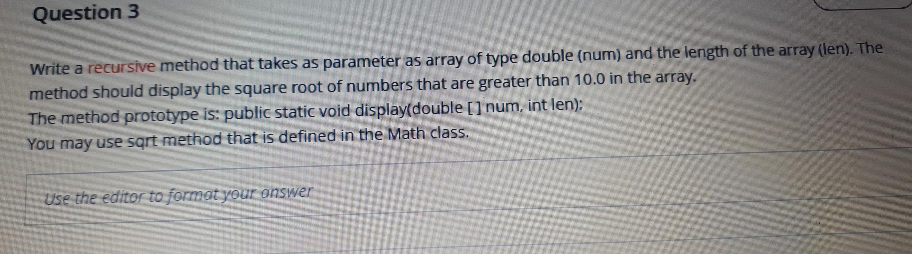 Solved Question 3 Write a recursive method that takes as | Chegg.com