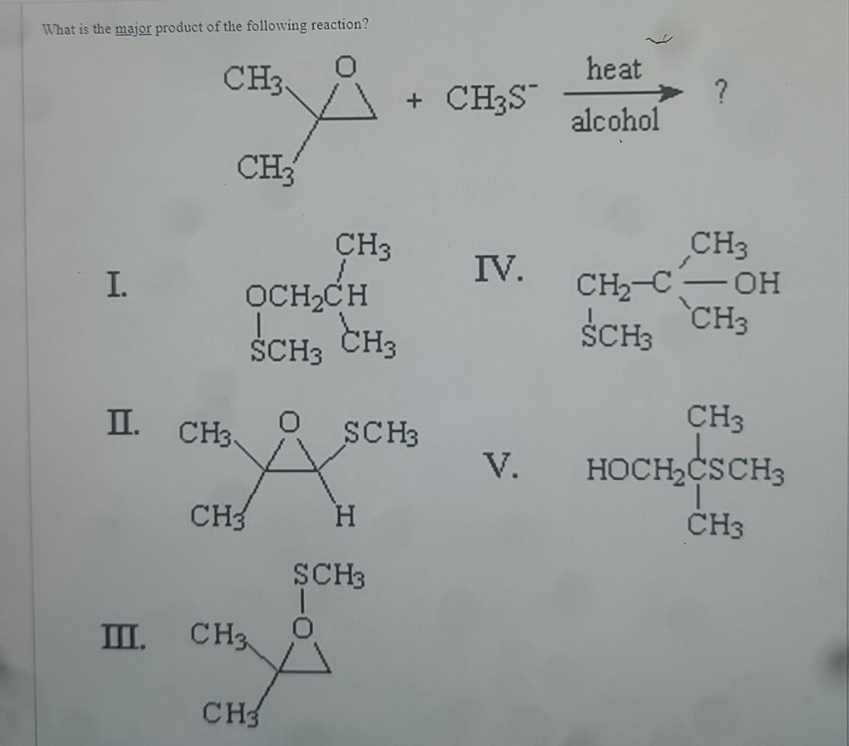 What is the major product of the following reaction?
CH3.
CH3
CH3
I.
OCH?CH
Lou CH3
SCH3
0
II.
CH3.
CH3
III. CH3
CH3
+ CH3S
h