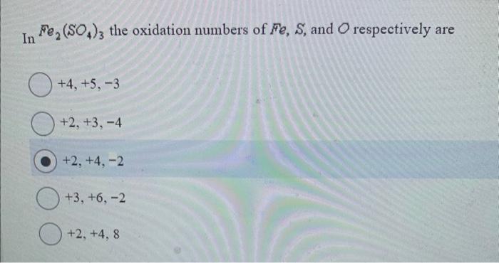 Solved In Fe2(SO4)3 the oxidation numbers of Fe,S, and O | Chegg.com