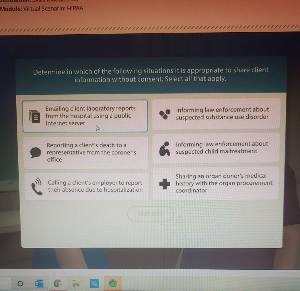 Module: Virtual Scenario: HIPAA Determine in which of the following situations it is appropriate to share client information