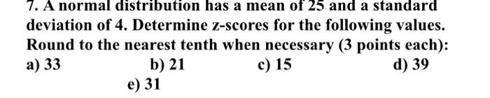 Solved 7. A normal distribution has a mean of 25 and a | Chegg.com