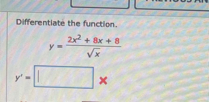 Differentiate the function. 2x² + 8x + 8 √x y T y = X