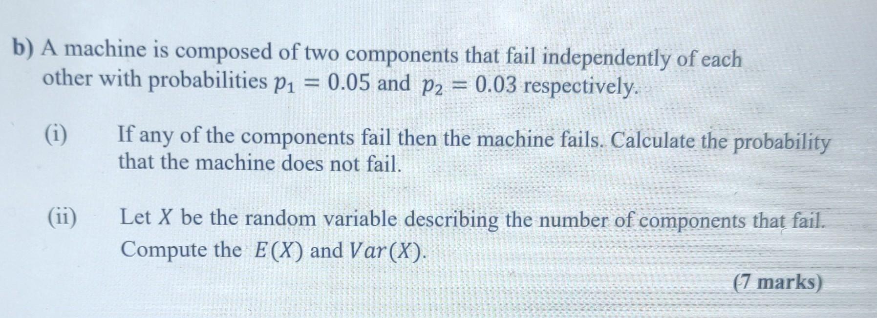 Solved B) A Machine Is Composed Of Two Components That Fail | Chegg.com