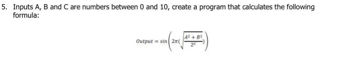 Solved Inputs A,B and C are numbers between 0 and 10, create | Chegg.com