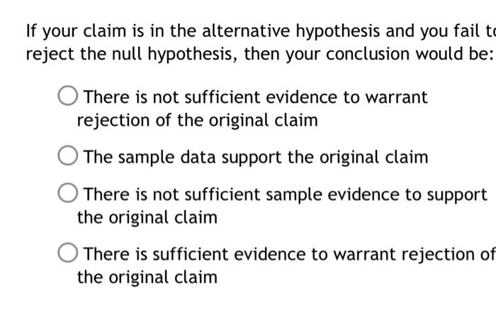 Solved If Your Claim Is In The Alternative Hypothesis And 