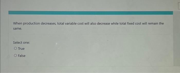 When production decreases, total variable cost will | Chegg.com