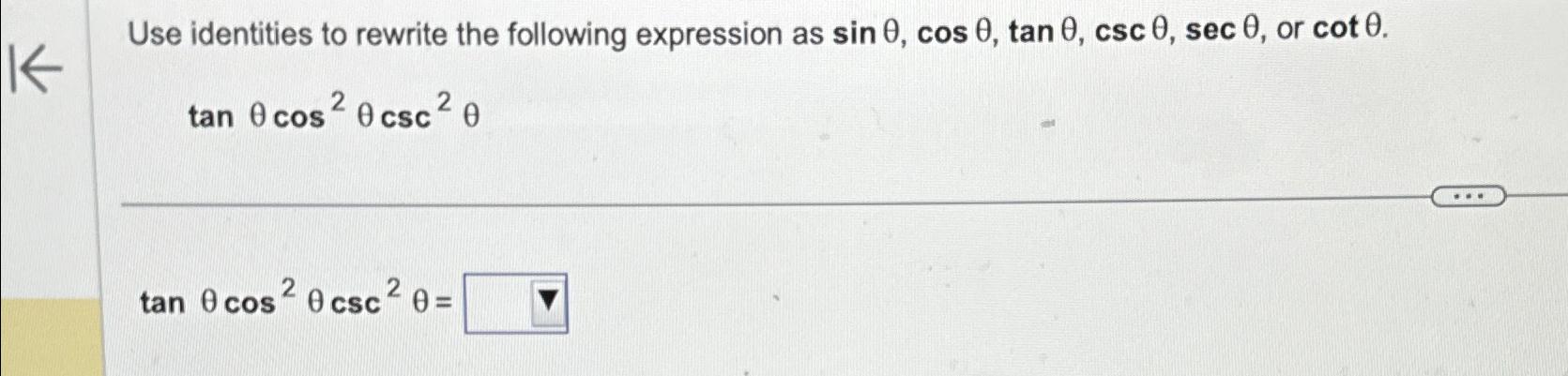 Solved Use identities to rewrite the following expression as | Chegg.com