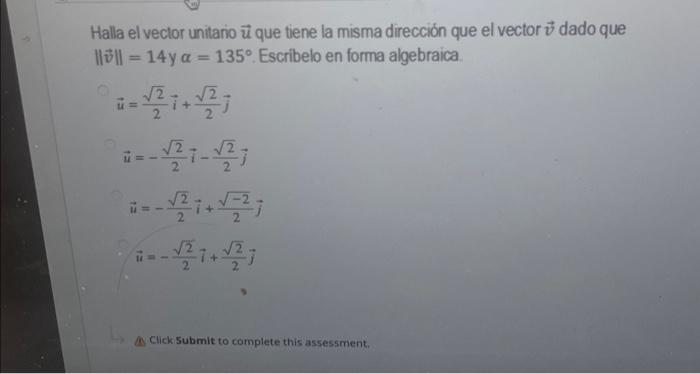 Halla el vector unitario \( \vec{u} \) que tiene la misma dirección que el vector \( \vec{v} \) dado que \( \|\vec{v}\|=14 \)