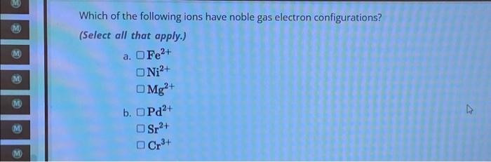 Solved M M M Which Of The Following Ions Have Noble