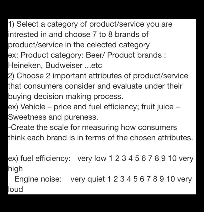 1) Select a category of product/service you are intrested in and choose 7 to 8 brands of product/service in the celected cate