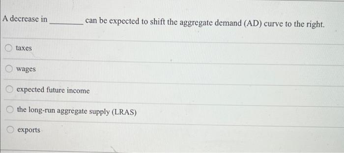 Solved A decrease in can be expected to shift the aggregate | Chegg.com
