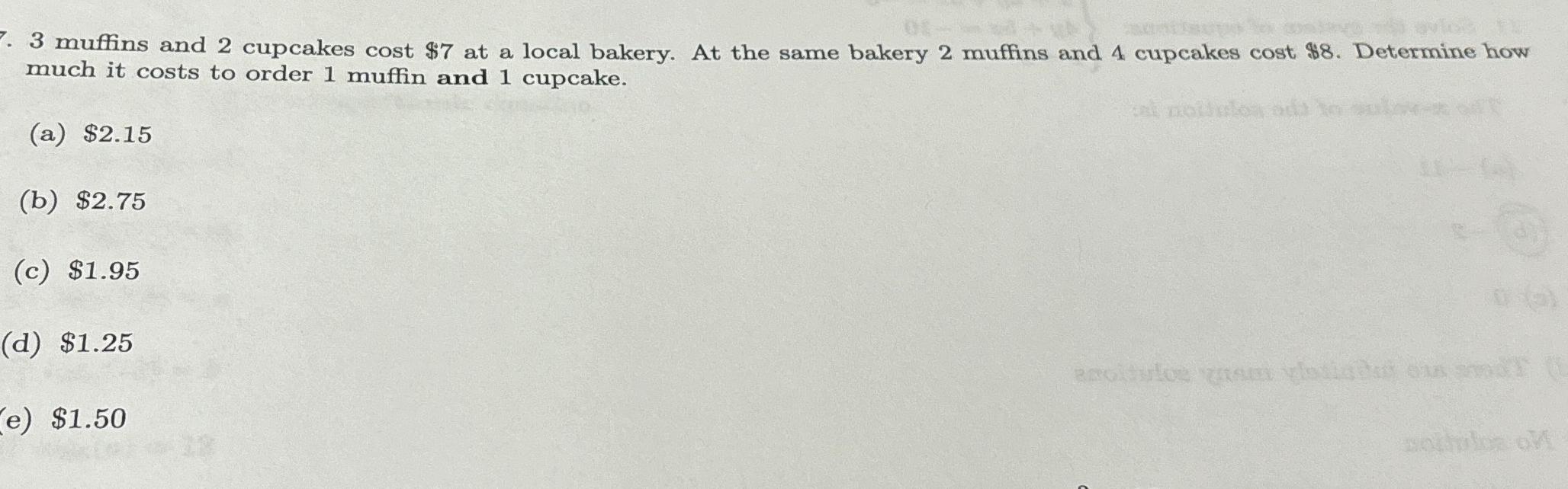 Solved 3 ﻿muffins and 2 ﻿cupcakes cost 7 ﻿at a local