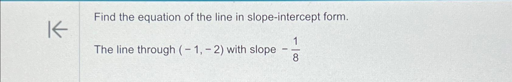 Solved Find the equation of the line in slope-intercept | Chegg.com