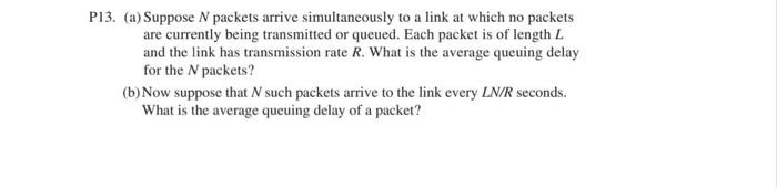 Solved P13. (a) Suppose N packets arrive simultaneously to a | Chegg.com